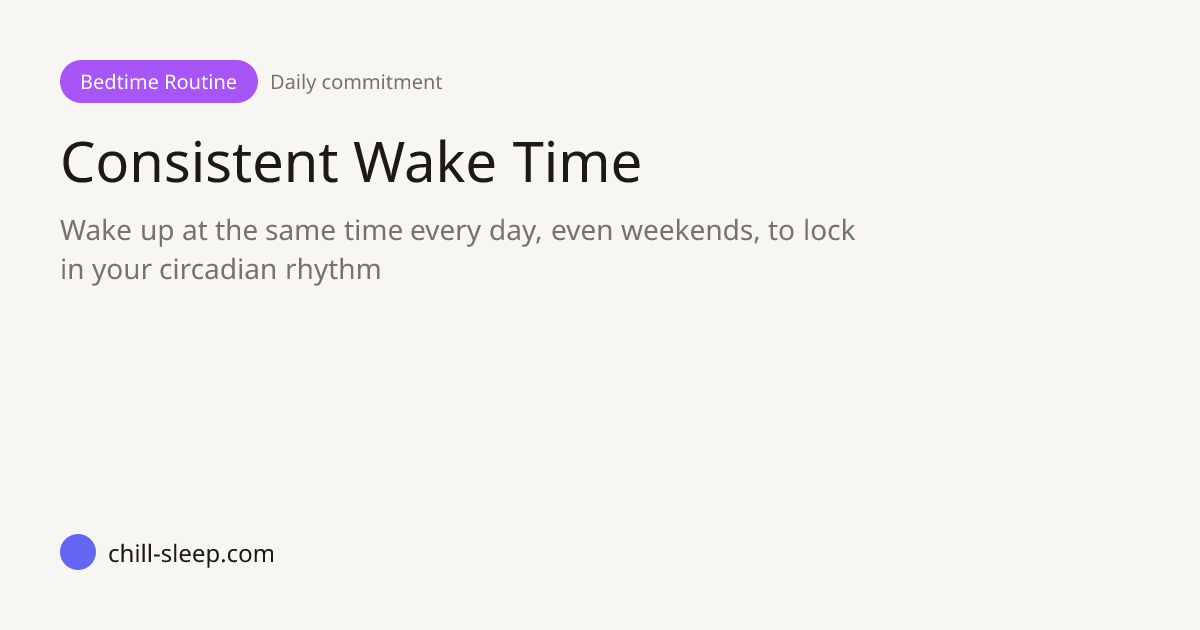 Consistent Wake Time — Bedtime Routine Technique | ChillSleep